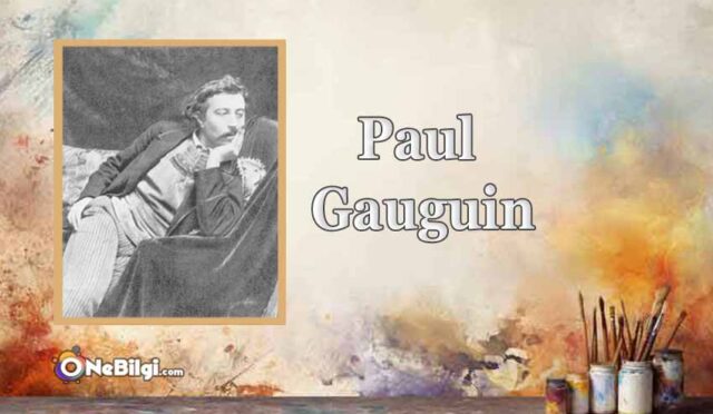 Paul Gauguin Kimdir, Eserleri ve Kısaca Hayatı.